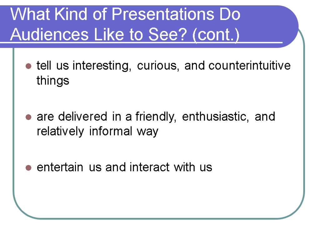 What Kind of Presentations Do Audiences Like to See? (cont.) tell us interesting, curious,